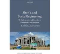 Sharia and Social Engineering by Feener R. Michael Research Leader of the Religion and Globalization Cluster Asia Research Institute and Associate Profess Feener R. Michael Research Leader of the Reli