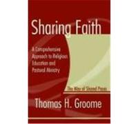 Sharing Faith: A Comprehensive Approach to Religious Education and Pastoral Ministry; The Way of Shared Praxis Groome, Thomas H. (Auteur)