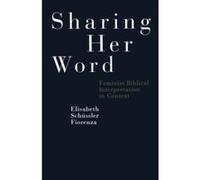 Sharing Her Word: Feminist Biblical Interpretation In Context Fiorenza, Elisabeth Schüssler (Auteur)