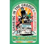 Sharing in the Groove: The Untold Story of the '90s Jam Band Explosion and the Scene That Followed