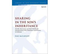 Sharing In The Son's Inheritance: Davidic Messianism And Paul's Worldwide Interpretation Of The Abrahamic Land Promise In Galatians