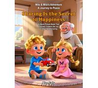 Sharing Is the Secret to Happiness: A Warm Picture Book That Teaches Children the Joy of Sharing and Caring