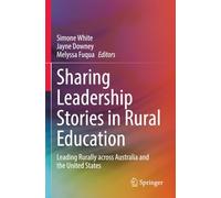 Sharing Leadership Stories in Rural Education: Leading Rurally across Australia and the United States