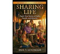 SHARING LIFE: Papa’s True Stories of Faith, Family, and Miracles