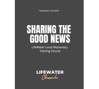 Sharing the Good News: LifeWater Church Local Missionary Training Course