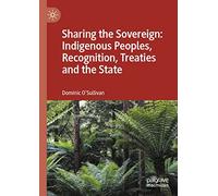 Sharing The Sovereign: Indigenous Peoples, Recognition, Treaties And The State