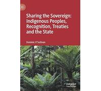 Sharing The Sovereign: Indigenous Peoples, Recognition, Treaties And The State