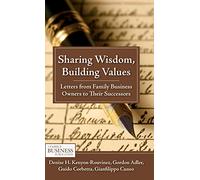 Sharing Wisdom, Building Values: Letters from Family Business Owners to Their Successors