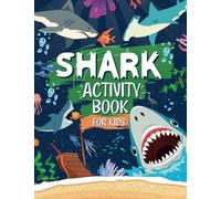 Shark Activity Book For Kids: The Ultimate Shark Themed Activities And Coloring Book | Perfect For Shark Fans: Includes Story Mazes, Word Search, ... Tiger Sharks | Ideal For Ages 4,5,6,7,8,9,10