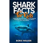Shark Facts for Kids: Explore the Fascinating World of This Amazing Animal and Discover Everything You Need to Know About Sharks