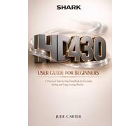 SHARK HD430 HAIRDRYER USER GUIDE FOR BEGINNERS: A Practical Step-by-Step Handbook for Everyday Styling and Long-Lasting Results