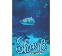 Shark Photo Book: The Ultimate Picture Book Of Sharks Wonderful Gift For Kids, Teens Who Loves Fishes