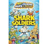 Shark Soldiers Coloring Book: 40+ Coloring Pages & Puzzles Featuring Underwater Heroes, Epic Ocean Battles, Hidden Treasures, and Creative Adventure Fun