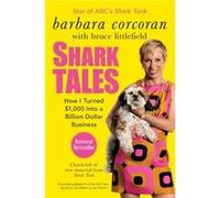 Shark Tales How I Turned 1000 into a Billion Dollar Business by Barbara Corcoran & Bruce Littlefield Barbara Corcoran (Auteur)
