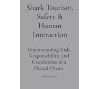 Shark Tourism, Safety & Human Interaction: Understanding Risk, Responsibility, and Coexistence in a Shared Ocean