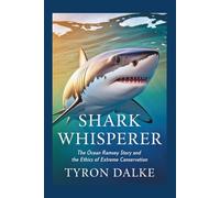 Shark Whisperer: The Ocean Ramsey Story and the Ethics of Extreme Conservation