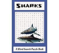 Shark Word Search Puzzle Book: Word Searches All About Sharks and Their Jaws, Territory and Fierceness, 6x9 inches, over 50 puzzles, 110 pages; gift ... for vacations, holidays and free time