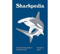 Daniel Abel – Sharkpedia : A Brief Compendium of Shark Lore – Relié