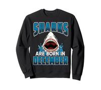 Sharks are Born in December Birthday Funny Shark Lover Sweatshirt