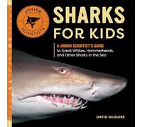 Sharks for Kids: A Junior Scientist's Guide to Great Whites, Hammerheads, and Other Sharks in the Sea