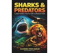 Sharks & Predators: 1,500 Fierce Facts for Curious Kids Ages 8-12: A Thrilling Journey from the Deep Oceans to the Wildest Lands and Highest Skies!
