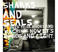 Sharks & Seals - It Used to Be Knobs & Machines Now It's Numbers