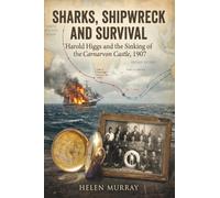 Sharks, Shipwreck and Survival: Harold Higgs and the Sinking of the Carnarvon Castle, 1907