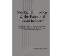 Sharks, Technology & the Future of Ocean Research: How Innovation is Transforming Our Understanding of the Ocean’s Most Misunderstood Predators