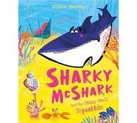 Sharky McShark and the Shiny Shell Squabble by Alison Murray Alison Murray (Auteur)