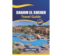 Sharm El Sheikh Travel Guide 2026: Discover Top Attractions, Hidden Gems, Local Culture, and Essential Tips for Exploring Egypt Premier Resort Destination