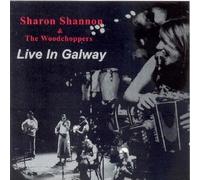Sharon Shannon & Woodchoppers - Live in Galway by Sharon Shannon & Woodchoppers