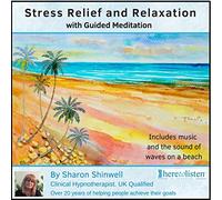 Sharon Shinwell Dip Couns Dip HP (NC) - Stress Relief Using Guided Imagery, Meditation and Deep Relaxation CD