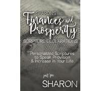 Sharon's Finances and Prosperity Scripture Declarations: Personalized Scriptures to Speak Provision & Increase in Your Life
