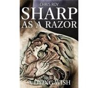 Sharp as a Razor A Dying Wish - Chris Roy - Amazon Digital Services LLC KDP - Livre en Anglais Chris RoyChris Roy (Auteur)