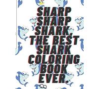 Sharp Sharp Shark, The Best Shark Coloring Book Ever.: If You Love Sharks ,Or If Your Kid Love Sharks ,Then You Should Buy This Amazing Coloring Book Right Away.