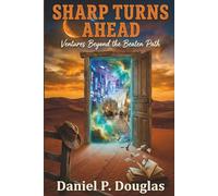 Sharp Turns Ahead - Ventures Beyond the Beaten Path: A Short Story Anthology of Sci-Fi, Magical Realism, Historical Fiction, and Humor