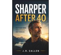 Sharper After 40: Keep Your Mind Fast, Focused, and Fearless