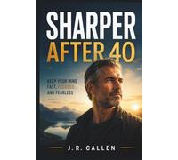 Sharper After 40: Keep Your Mind Fast, Focused, and Fearless