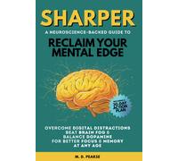 Sharper: Reclaim Your Mental Edge, Overcome Digital Distractions, Beat Brain Fog & Balance Dopamine For Better Focus And Memory At Any Age