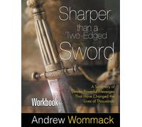 Sharper Than A Two-Edged Sword Workbook: A Summary Of Sixteen Powerful Messages That Have Changed The Lives Of Thousands