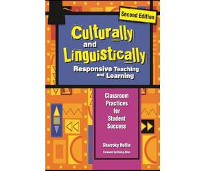 Sharroky Hollie Culturally and Linguistically Responsive Teaching and Learning - Classroom Practices for Student Success, Grades K-12 (2nd Edition)