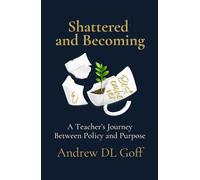 Shattered and Becoming: A Teacher's Journey Between Policy and Purpose