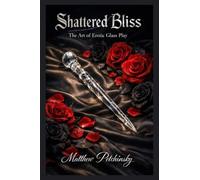 Shattered Bliss: The Art of Erotic Glass Play