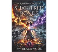 Shattered Bonds: The Ravenwood Legacy Series: Book Three