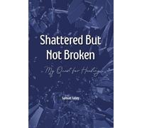 Shattered but not broken: My Quest for Healing