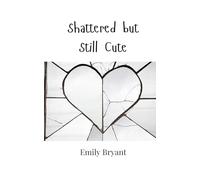 Shattered but Still Cute
