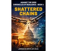 Shattered Chains: Against The Odds: Chronicles of Resilience - Book 4