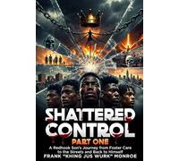 Shattered Control: Part One - A Redhook Son’s Journey from Foster Care to the Streets and Back to Himself