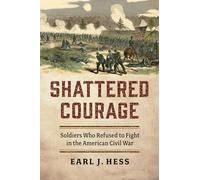 Shattered Courage: Soldiers Who Refused to Fight in the American Civil War