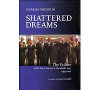 Shattered Dreams: The Failure of the Peace Process in the Middle East, 1995 to 2002